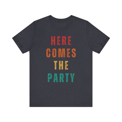 Here Comes The Party T-shirt