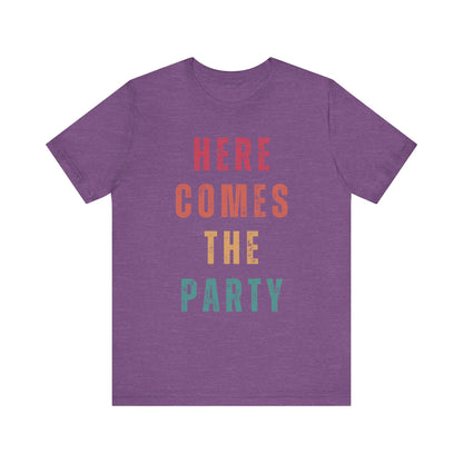 Here Comes The Party T-shirt