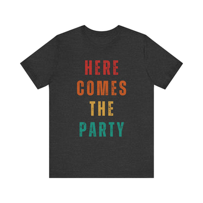 Here Comes The Party T-shirt
