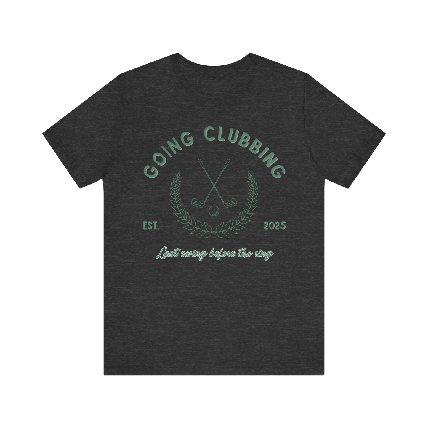 Going Clubbing Last Swing Before The Ring Green Text T-shirt