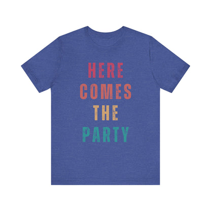 Here Comes The Party T-shirt