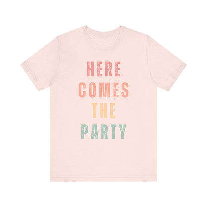 Here Comes The Party T-shirt