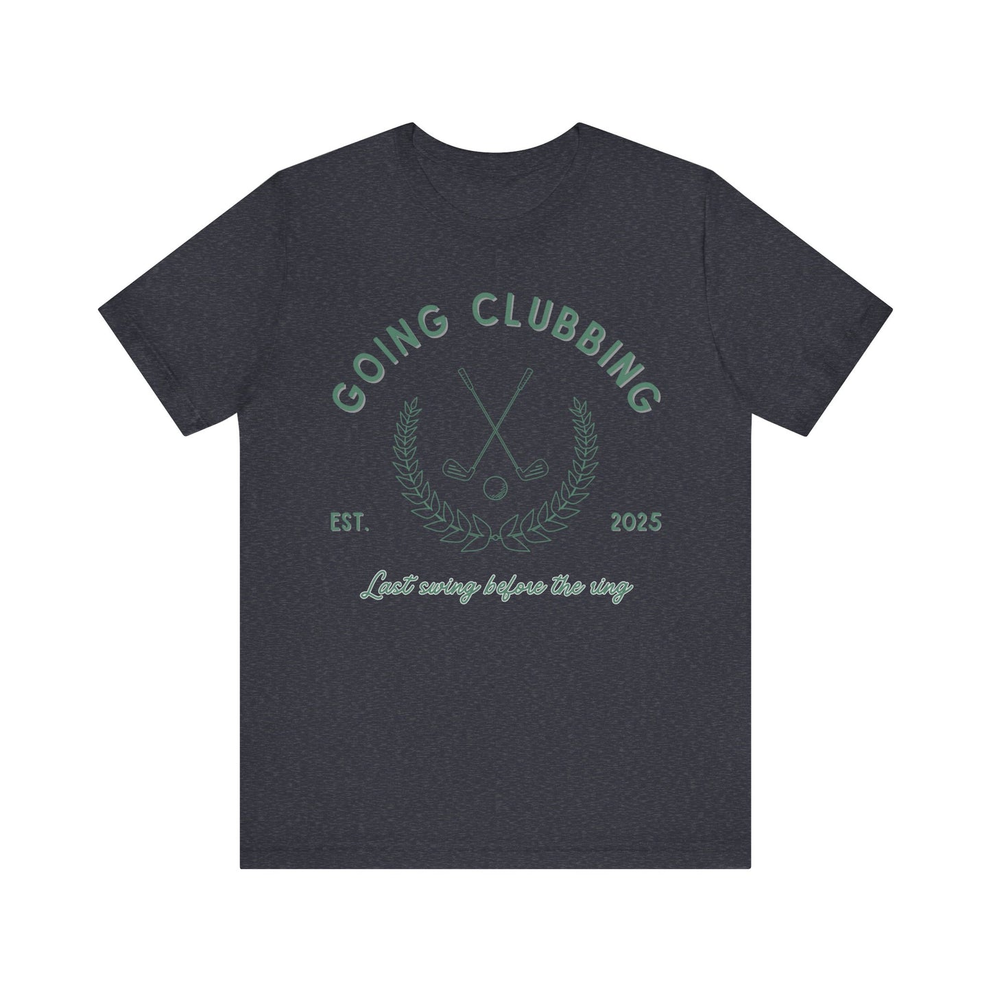 Going Clubbing Last Swing Before The Ring Green Text T-shirt