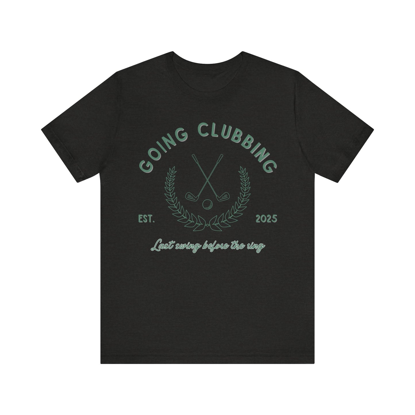 Going Clubbing Last Swing Before The Ring Green Text T-shirt