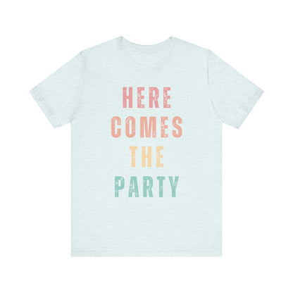 Here Comes The Party T-shirt