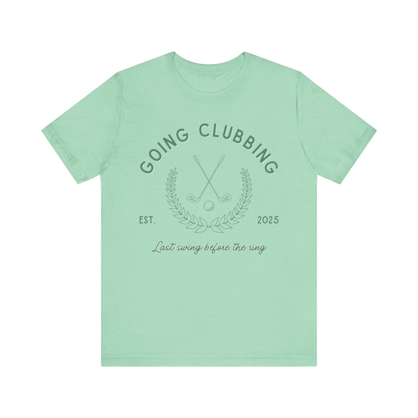 Going Clubbing Last Swing Before The Ring Green Text T-shirt