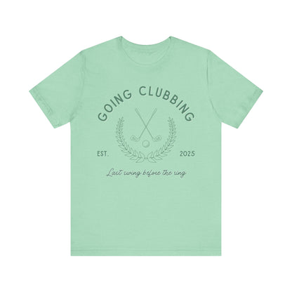 Going Clubbing Last Swing Before The Ring Green Text T-shirt